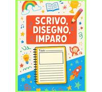 Il Mio Quaderno di Storie Illustrate: Scrivo, Disegno e Imparo: 120 Pagine Creative con Spazio per Disegni e Righe Guidate - Perfetto per Bambini dai 4 ai 9 Anni