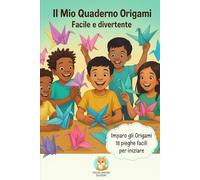 Il mio quaderno Origami facile e divertente: Imparo gli Origami, 18 pieghe facili per iniziare