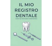 IL MIO REGISTRO DENTALE: DIARIO DEI TRATTAMENTI ODONTOIATRICI