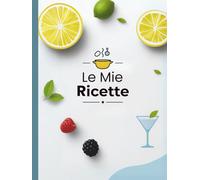Il Mio Ricettario: 100 Ricette - Quaderno per ricette da scrivere