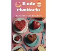 Il mio ricettario da scrivere, diario delle ricette