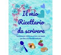 Il mio Ricettario da scrivere: emozioni in cucina - quaderno personalizzabile per annotare, conservare e tramandare le tue creazioni culinarie con ... e uno spazio per immagini e foto (ed. BLU)