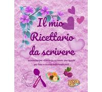 Il mio Ricettario da scrivere: emozioni in cucina - quaderno personalizzabile per annotare, conservare e tramandare le tue creazioni culinarie con ... e uno spazio per immagini e foto (Ed. VIOLA)