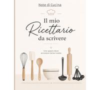 Il mio Ricettario da scrivere: Organizza fino a 100 ricette in modo pratico e ordinato | il quaderno su misura per chi ama cucinare e vuole ritrovare ogni piatto preferito con facilità.