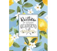 Il Mio Ricettario da Scrivere: Quaderno per Ricette con Spazio per 120 Preparazioni: Trasforma ogni idea in un piatto perfetto: organizza, conserva e ... fatto di ricette che funzionano davvero.
