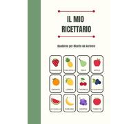 Il Mio Ricettario da scrivere: Quaderno per Ricette da Scrivere | Ricettario con spazio per 100 preparazioni | Le mie ricette preferite | Copertina morbida | Formato A5