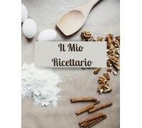 Il mio Ricettario da Scrivere: Ricettario personalizzabile, 100 pagine da scrivere con le tue ricette e un indice per trovarle velocemente