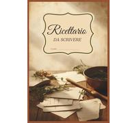 Il Mio Ricettario da Scrivere - Ricettario Vuoto & Blank Recipe Journal per Annotare le Tue Ricette Preferite | 100+ Pagine per Ingredienti, ... Cucina: Scrivi, Crea, Tramanda le Tue Ricette