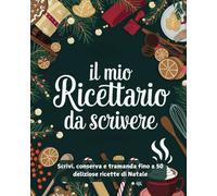 Il mio Ricettario da scrivere: Scrivi, conserva e tramanda fino a 50 deliziose ricette di Natale (La Cucina da Scrivere)