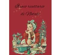 Il Mio Ricettario di Natale: Quaderno Personale per Ricette Uniche - il Regalo Natalizio per Lei