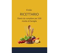 Il mio RICETTARIO: Diario da compilare per 100 ricette di famiglia (Minimal Kitchen Lab)