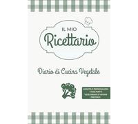Il Mio Ricettario: Diario di Cucina Vegetale (Il Mio Ricettario - Collezione Tematica Diari da Compilare)