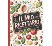 Il mio ricettario - Libro di ricette da scrivere copertina rigida: Organizza e annota fino a 120 ricette in pratiche schede e sezioni dedicate.