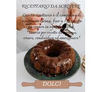 Il mio Ricettario per Dolci da Scrivere | Quaderno A4 per 150 Ricette | Diario per Torte, Dessert, Biscotti e Pasticceria Fatta in Casa | Idea Regalo ... Culinaria: La Collana dei 5 Sensi in Cucina)