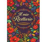 Il mio Ricettario: Quaderno per le mie ricette di cucina,spazio per scrivere ricette ingredienti e segreti della cucina di casa -7-