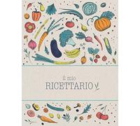 Il Mio Ricettario: Quaderno per ricette per annotare fino a 100 preparazioni | Trasforma questo ricettario da scrivere in un libro di cucina con tutte le tue creazioni!