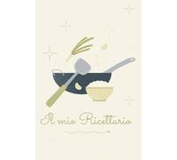 IL MIO RICETTARIO: QUADERNO SCHEDE SCRITTE IN ITALIANO PER SCRIVERE E ORGANIZZARE LE PROPRIE RICETTE - CARTA COLOR CREMA - COPERTINA FLESSIBILE OPACA