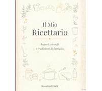 Il Mio Ricettario: Sapori, ricordi e tradizioni di famiglia