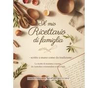 Il mio Ricettario - scritto a mano come da tradizione: Le ricette di mamma e nonna da custodire e tramandare ai tuoi figli