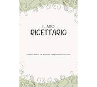 IL MIO RICETTARIO: Un Diario Pratico per Registrare e Migliorare la Tua Cucina | Checklist Attrezzatura • Ispirazione & Fonti • Registro Ricette | 112 Pagine • 15,24 x 22,86 cm