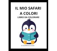 IL MIO SAFARI A COLORI: LIBRO DA COLORARE