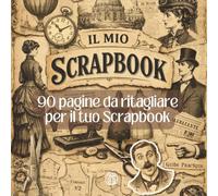 Il mio Scrapbook: 60 immagini per il tuo Scrapbook