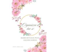 Il Mio Sì: Diario di Nozze per il Grande Giorno Wedding Planner in italiano, Diario per gli Sposi Per organizzazione al Meglio ogni Singolo Dettaglio ... 110 Pagine Formato A5 Comodo da Trasportare