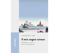 Il mio sogno cinese. Dialoghi e incontri con il cristianesimo (Feritoie teologiche)