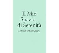 Il mio spazio di serenità: Appunti, impegni, sogni
