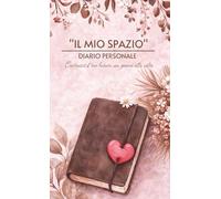 Il mio spazio: Diario personale - Costruisci il tuo futuro un giorno alla volta