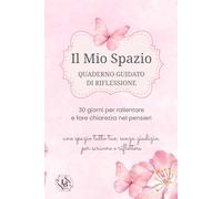 Il Mio Spazio: Quaderno guidato di riflessione: 30 giorni per rallentare e fare chiarezza nei pensieri