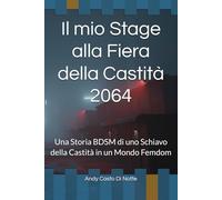 Il mio Stage alla Fiera della Castità 2064: Una Storia BDSM di uno Schiavo della Castità in un Mondo Femdom