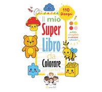 Il mio Super Libro da Colorare: 110 disegni con versione colorata e palette guida per imparare i colori divertendosi