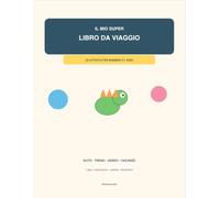 Il mio Super Libro da Viaggio: 50 attività per bambini 5-7 anni - Giochi, labirinti, logica, disegno e passatempo per auto, treno e aereo