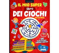 Il mio super libro dei giochi e passatempi: Oltre 120 Pagine di Attività stimolanti e divertenti per bambini dai 7-10 anni - Indovinelli ed Enigmi, ... intrecciate, labirinti… E molto altro !