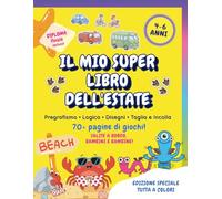 IL MIO SUPER LIBRO DELL'ESTATE: Giochi e attività estive per bambini di 4-6 anni: pregrafismo, labirinti, trova le differenze, passatempi e pagine da ritagliare e incollare.