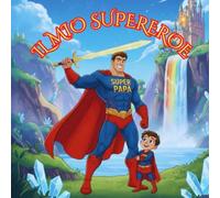 IL MIO SUPEREROE: SUPER PAPA' | Ediz. a colori
