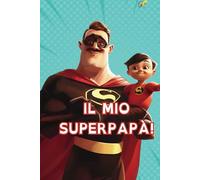 IL MIO SUPERPAPA': Libro perfetto da personalizzare per Festa del Papà e altre occasioni. (LIBRI PERSONALIZZATI PER MAMME E PAPA' (NOOMRAY))