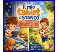 Il mio tablet è stanco: Le e cose meravigliose che succedono lontano dagli schermi (Fiabe Corte per Crescere)