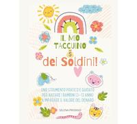 il mio taquino dei soldini: Uno strumento pratico e guidato per aiutare i bambini (3-13 anni) a imparare il valore del denaro