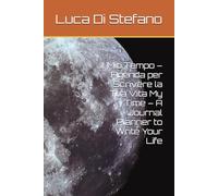 Il Mio Tempo - Agenda per Scrivere la Tua Vita My Time - A Journal Planner to Write Your Life