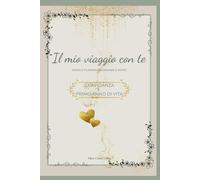 Il mio viaggio con te - Gravidanza e Primo Anno: Diario-planner della gravidanza e del primo anno del bebè (con spazi per appunti, planner mensili, tabelle, tips e frasi motivazionali)