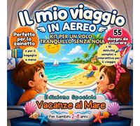 IL MIO VIAGGIO IN AEREO - kit per un volo tranquillo| EDIZIONE SPECIALE VACANZE AL MARE: Per bambini 2-8 anni| Libro da colorare| attività semplici ... aereo, vacanze, aeroporto, spiaggiai