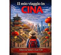 IL MIO VIAGGIO IN CINA: IL METODO PIU' SEMPLICE E SICURO PER ORGANIZZARE IL TUO VIAGGIO IN CINA