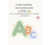 Il mio viaggio nel mondo delle lettere: Libro creativo di pregrafismo e scrittura per bambini 4-6 anni | Attività educative dalla A alla Z
