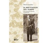 Il mio viaggio nel tempo. Un sentiero stretto e tortuoso (Fuori collana)