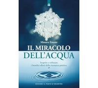 Il miracolo dell'acqua. Scoprire e utilizzare i benefici effetti della risonanza positiva. Nuova ediz. (Nuove frontiere del pensiero)