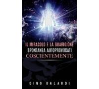 Il Miracolo E La Guarigione Spontanea Autoprovocati Coscientemente (eb
