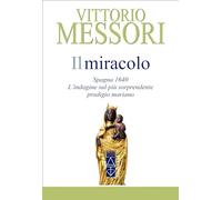 Il miracolo. Spagna, 1640. L'indagine sul più sorprendente prodigio mariano (Emmaus)