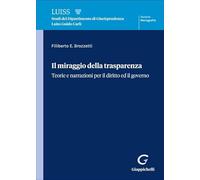 Il miraggio della trasparenza. Teorie per il diritto ed il governo (Luiss. Monografie)